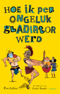 Hoe ik per ongeluk gladiator werd - Tim Collins, Isobel Lundie