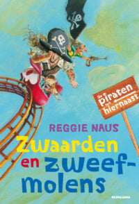 De piraten van hiernaast: Zwaarden en zweefmolens - Reggie Naus